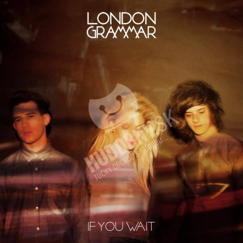 London Grammar - If You Wait
