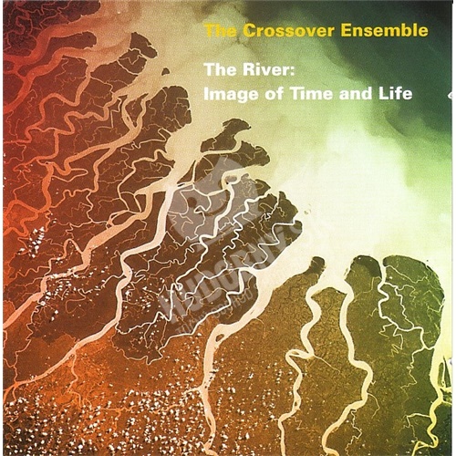 The Crossover Ensemble - The River: Image Of Time And Life