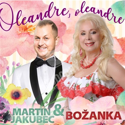 Martin Jakubec & Božanka - Oleandre, oleandre