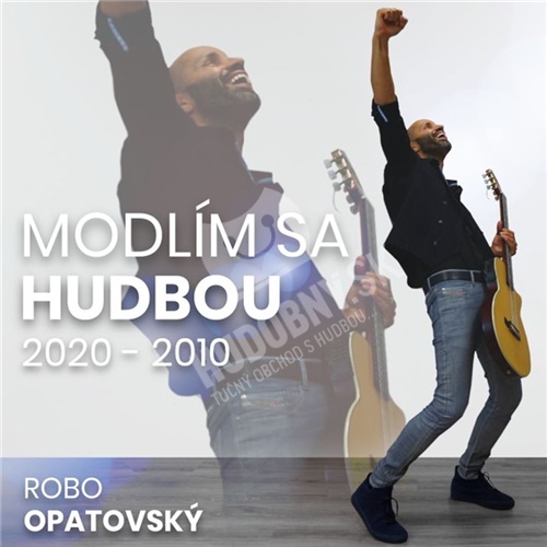 Robo Opatovský - Modlím sa hudbou 2020 - 2010 (Best Of)
