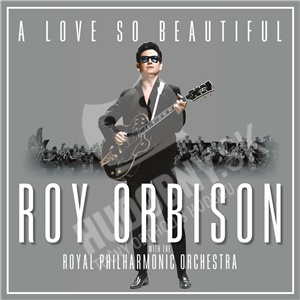 A Love So Beautiful: Roy Orbison & the Royal Philharmonic orchestra