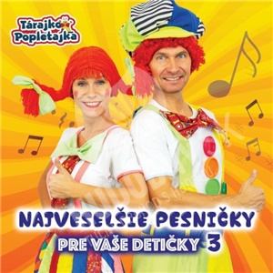 Tárajko a Popletajka - Najveselšie pesničky pre Vaše detičky 3 len 9,99 &euro;
